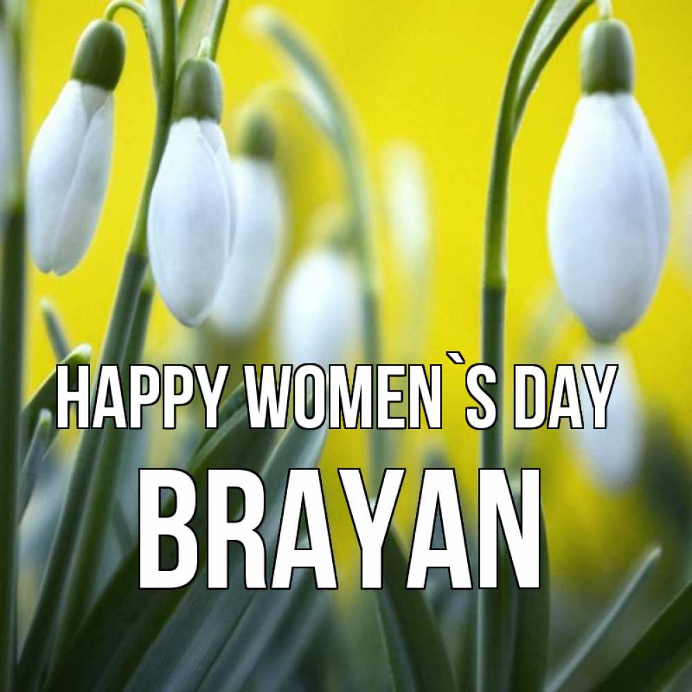 Greetings card с именем, Brayan happy women`s day весенние цветы Greetings with text for free download 